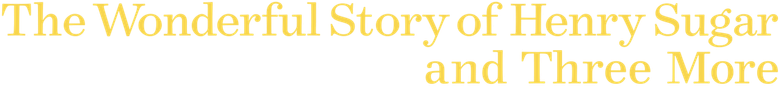 The Wonderful Story of Henry Sugar and Three More