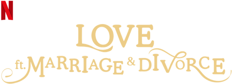 Love (ft. Marriage and Divorce)