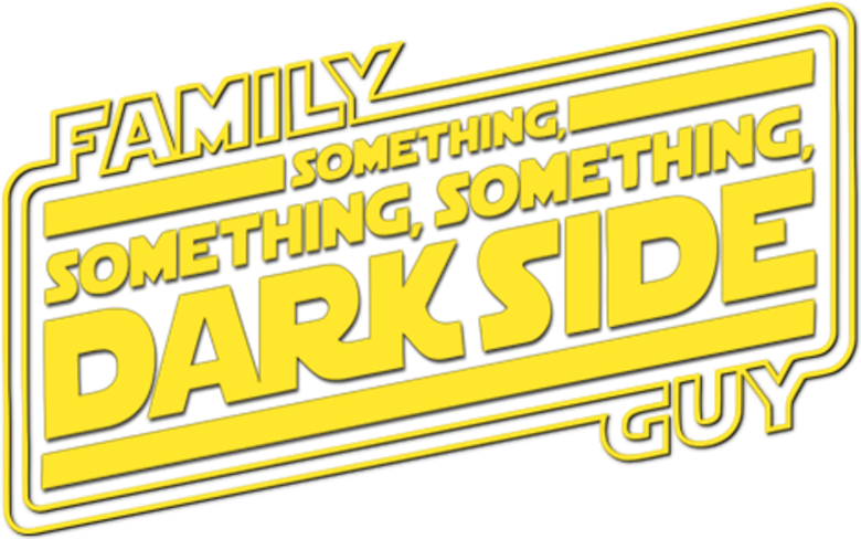 Family Guy Presents: Something, Something, Something, Dark Side