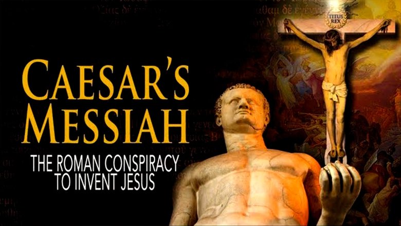 Caesar’s Messiah: The Roman Conspiracy to Invent Jesus 2012 123movies