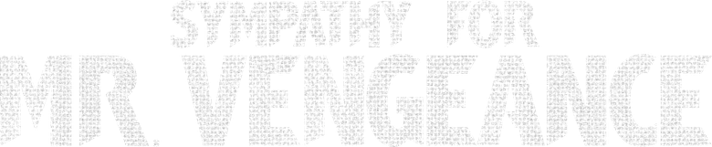 Sympathy for Mr. Vengeance