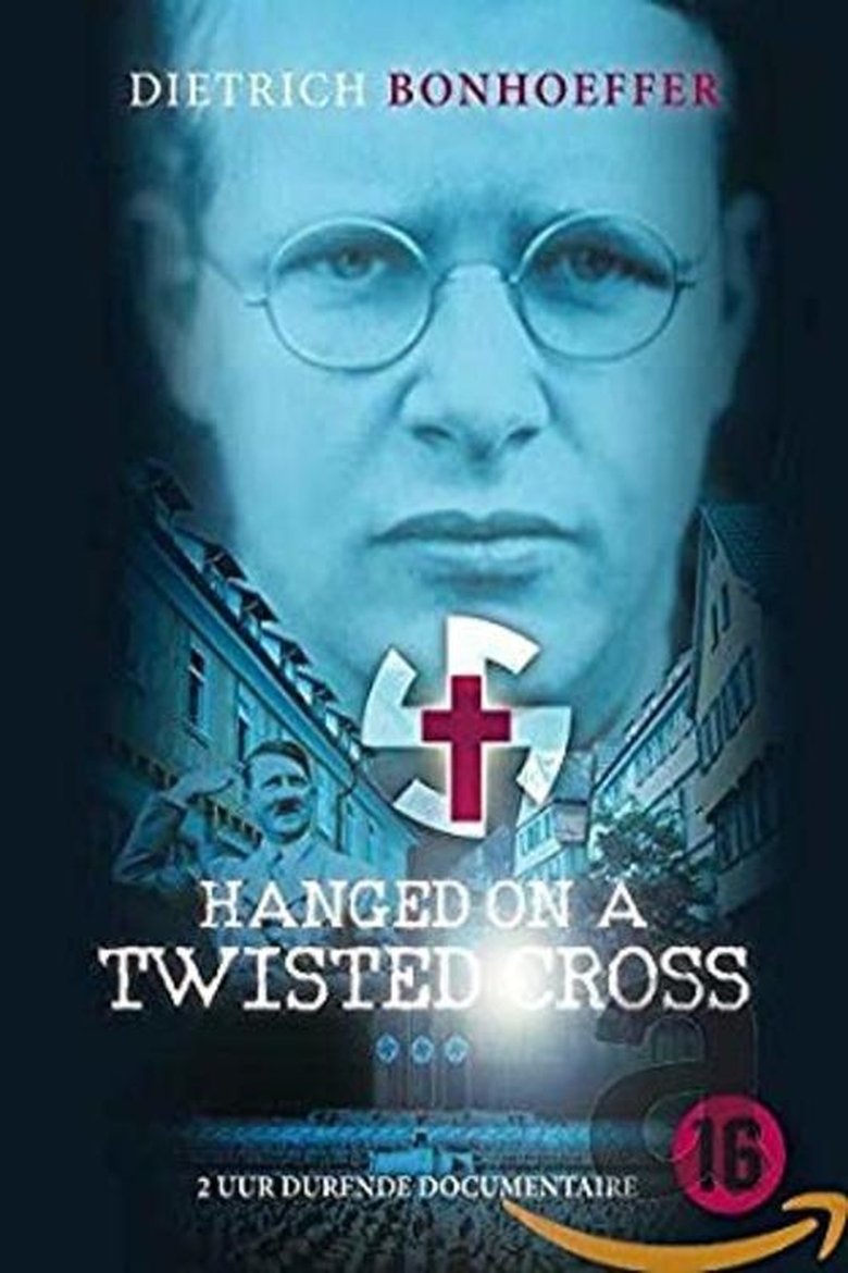 Hanged on a Twisted Cross: The Life, Convictions and Martyrdom of Dietrich Bonhoeffer main poster