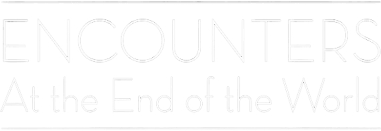 Encounters at the End of the World