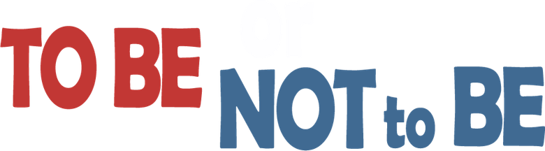 To Be or Not to Be