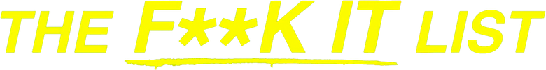 The F**k-It List