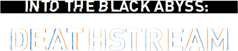 Into the Black Abyss: Deathstream