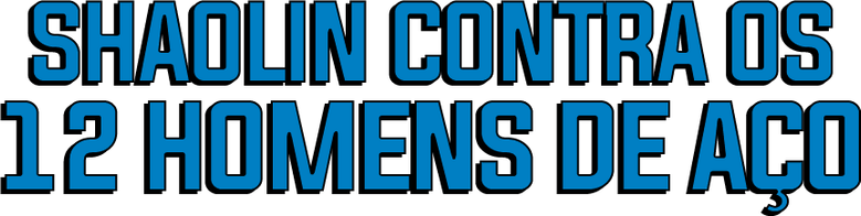Shaolin Contra os 12 Homens de Aço