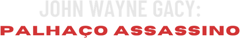 John Wayne Gacy: Palhaço Assassino