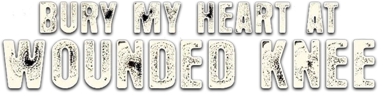 Bury My Heart at Wounded Knee