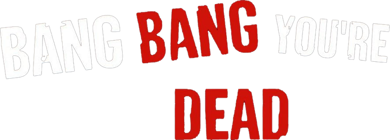 Bang Bang You're Dead