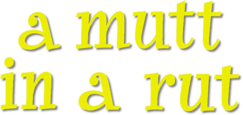A Mutt in a Rut