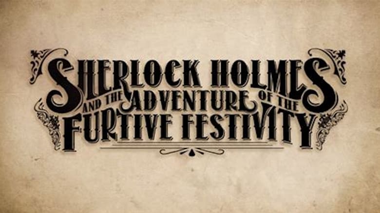 Sherlock Holmes and the Adventures of the Furtive Festivity (2019)