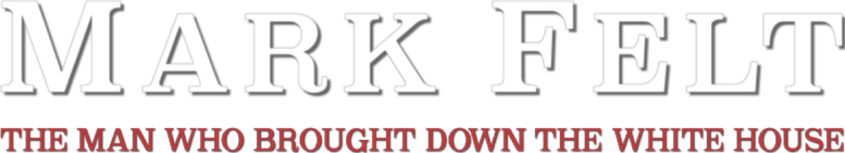 Mark Felt: The Man Who Brought Down the White House