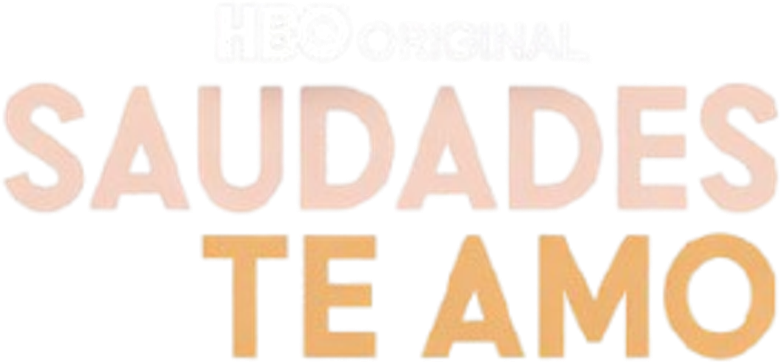 Saudades, Te Amo