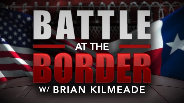 Battle at the Border with Brian Kilmeade (2019)