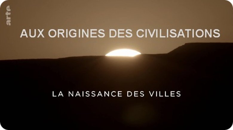 AUX ORIGINES DES CIVILISATIONS - LA NAISSANCE DES VILLES VOLET 1 movie poster