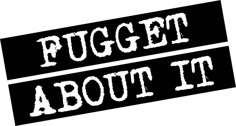 Fugget About It