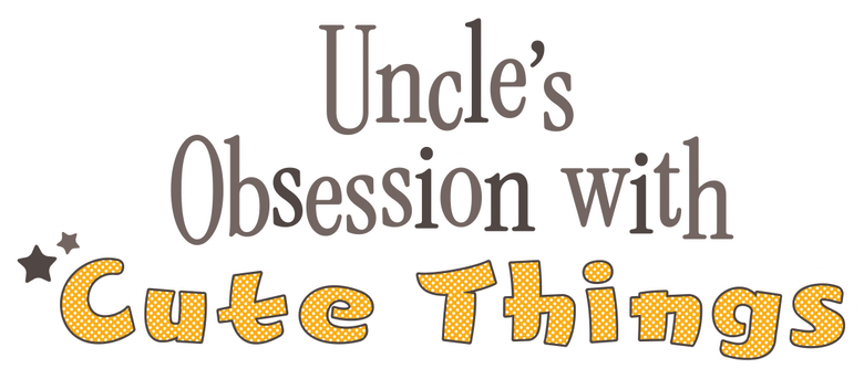 Uncle's Obsession with Cute Things