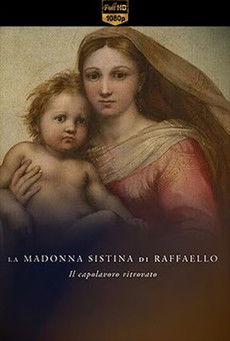 La Madonna Sistina di Raffaello - Il capolavoro ritrovato (2020)