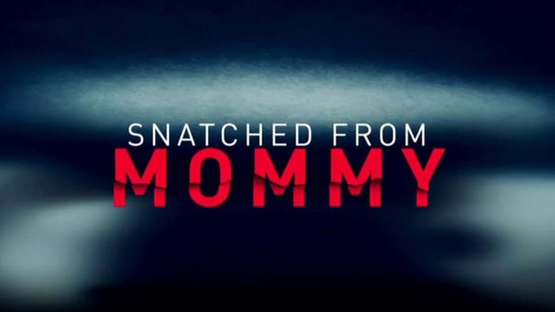 مشاهدة فيلم Snatched from Mommy 2021 مترجم أون لاين بجودة عالية