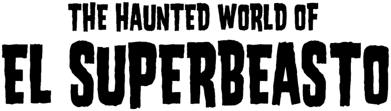 The Haunted World of El Superbeasto