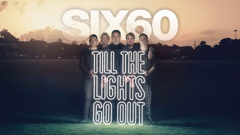 SIX60: Till the Lights Go Out (2020)