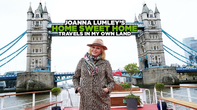 Joanna Lumley’s Home Sweet Home – Travels in My Own Land