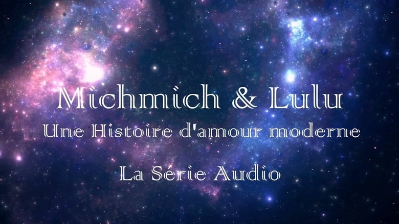 Michmich & Lulu : Une histoire d'amour moderne - La série audio