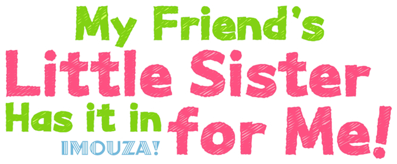 My Friend's Little Sister Has It In for Me!