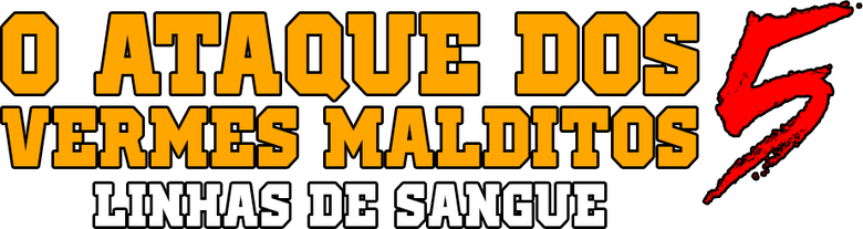 5 - O Ataque Dos Vermes Malditos 5: Linhas De Sangue