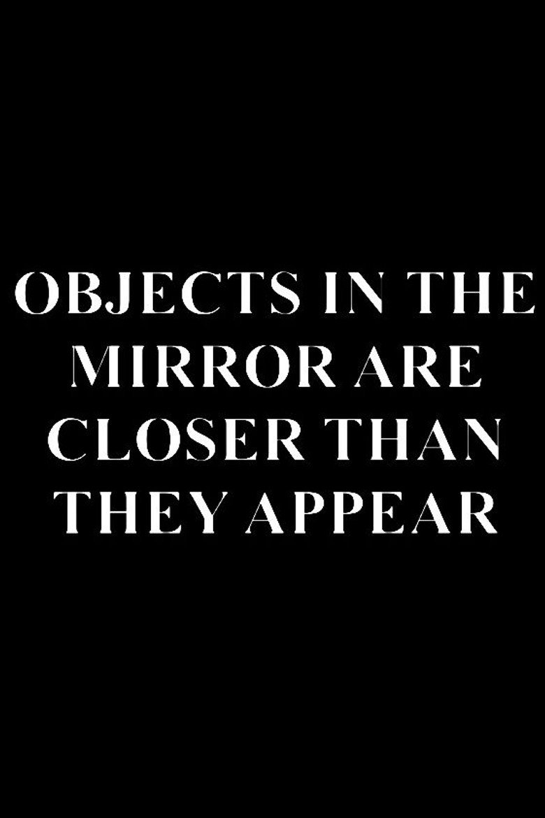 OBJECTS IN THE MIRROR ARE CLOSER THAN THEY APPEAR poster