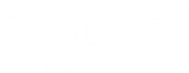 Estou Pensando em Acabar com Tudo