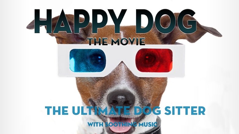 Happy Dog: The Movie - The Ultimate Dog Sitter with Soothing Music movie poster