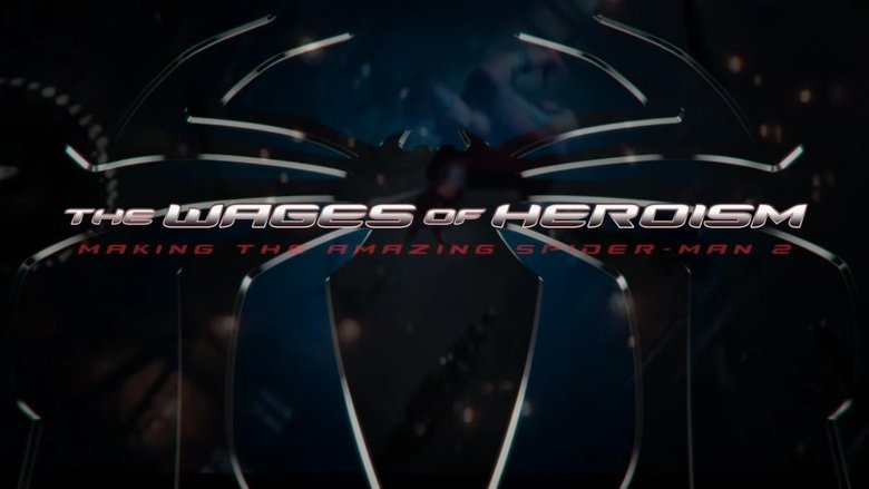 The Wages of Heroism: Making The Amazing Spider-Man 2 (2014)