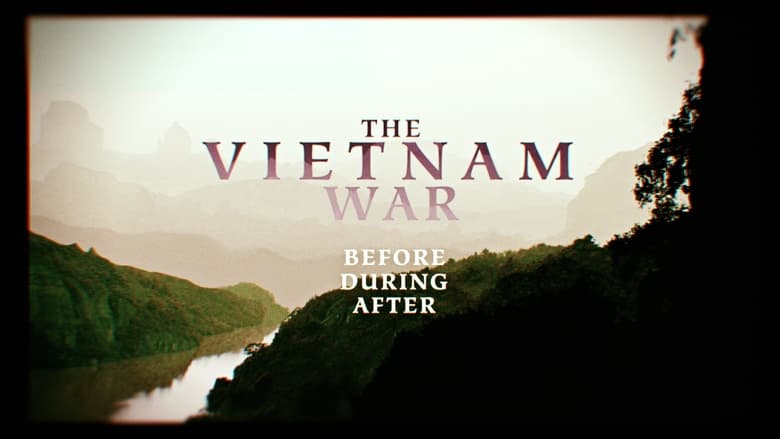 The Vietnam War: Before, During, After