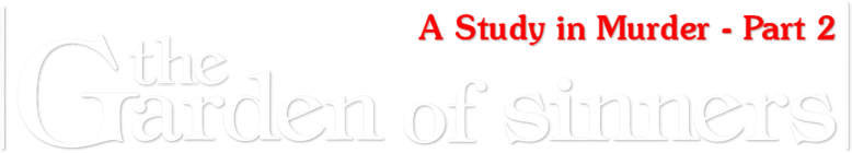 The Garden of Sinners: A Study in Murder - Part 2