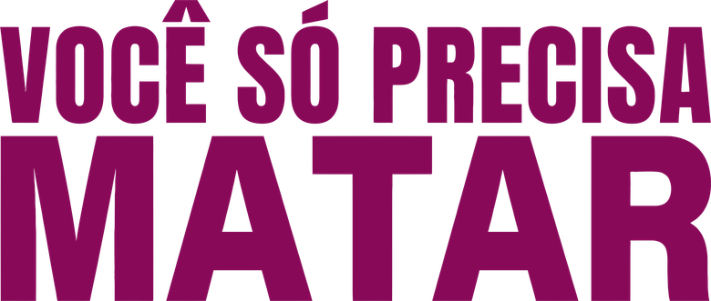 Você Só Precisa Matar