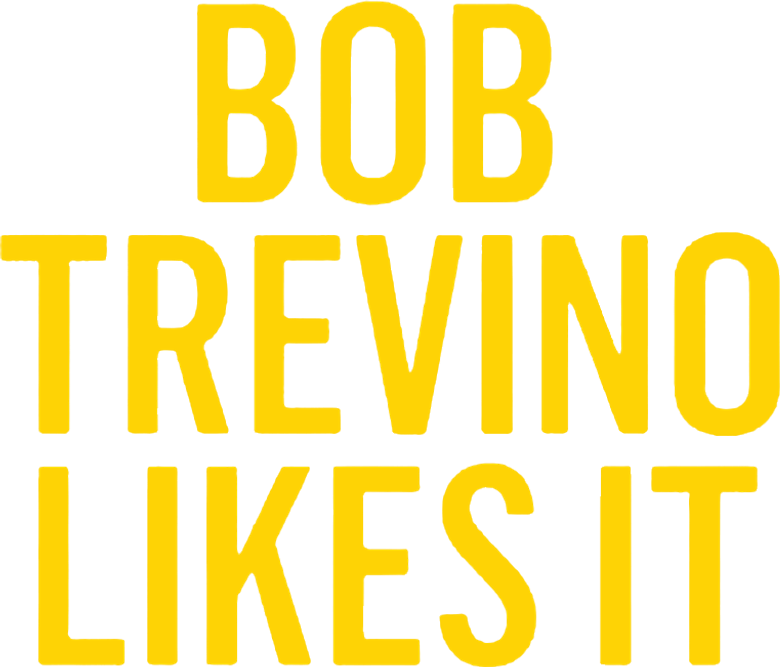 Bob Trevino Likes It