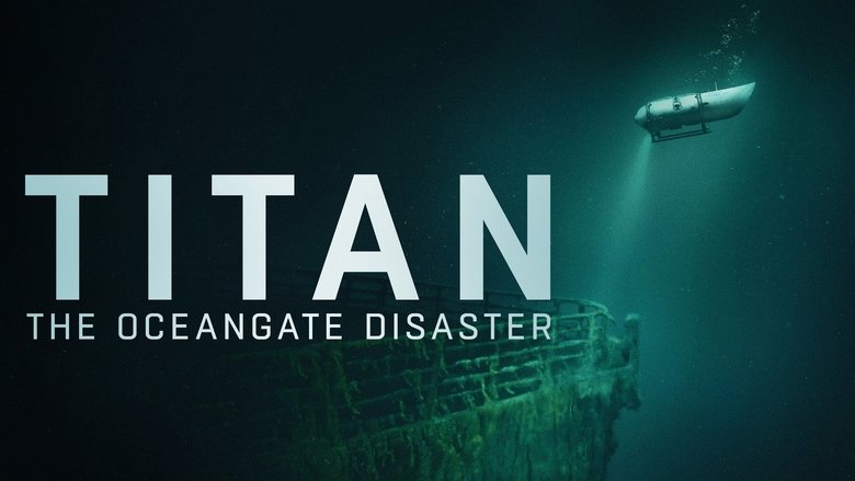 Titan: The OceanGate Submersible Disaster (2025)