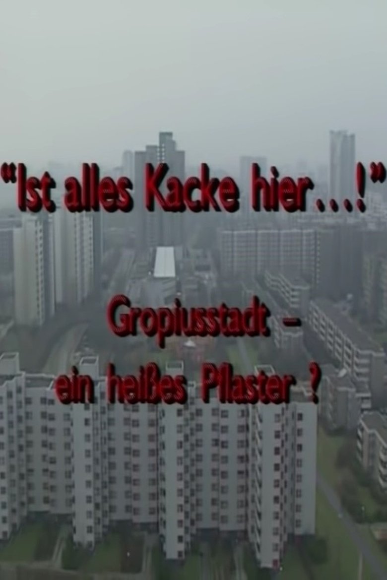 "Ist alles Kacke hier...!" - Gropiusstadt - ein heißes Pflaster? main poster