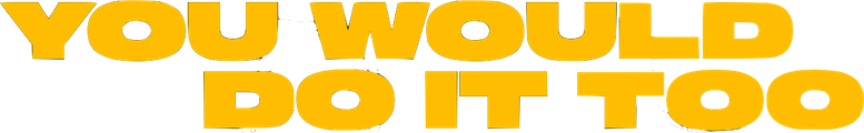 Logo artwork for You Would Do It Too