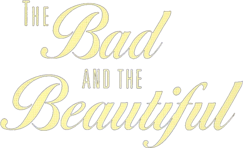 The Bad and the Beautiful