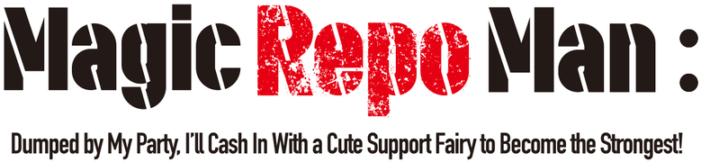 Magic Repo Man: Dumped by My Party, I'll Cash In With a Cute Support Fairy to Become the Strongest!
