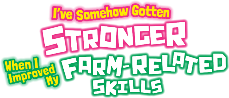 I've Somehow Gotten Stronger When I Improved My Farm-Related Skills.