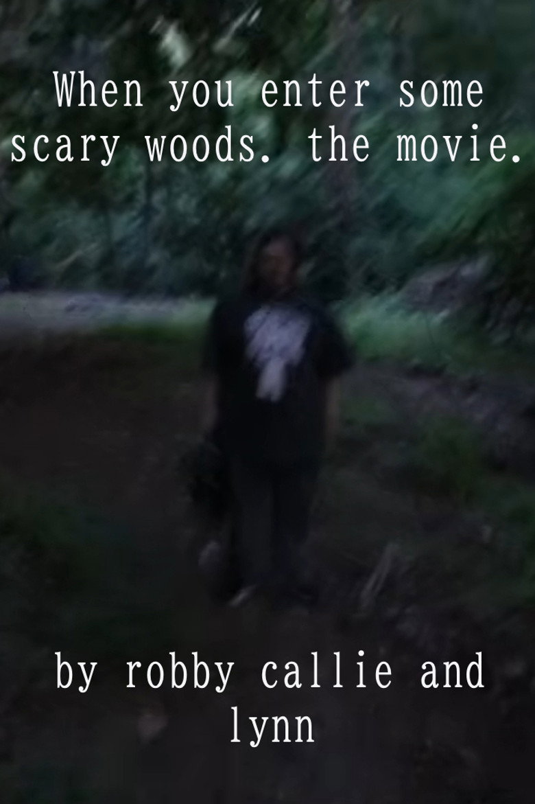 When you enter some scary woods. the movie.