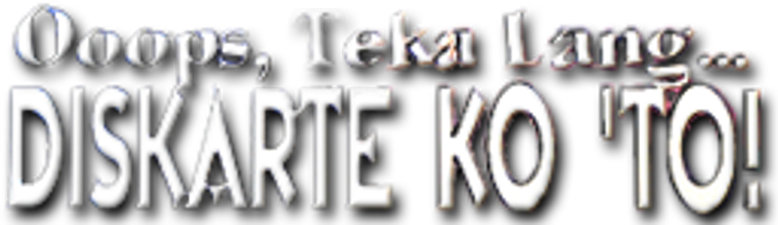 Ooops, teka lang... Diskarte ko 'to!