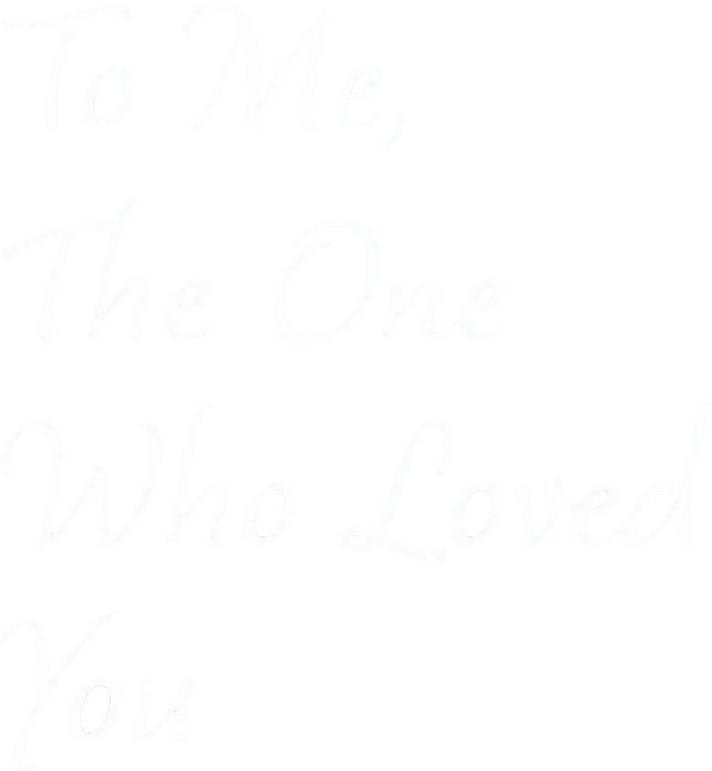 To Me, the One Who Loved You