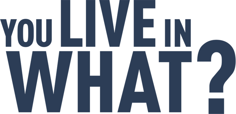 You Live in What?