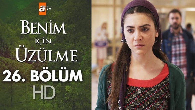 Still image for Benim İçin Üzülme season 1 episode 26: Episode 26 Still image for Benim İçin Üzülme season 1 episode 26: Episode 26