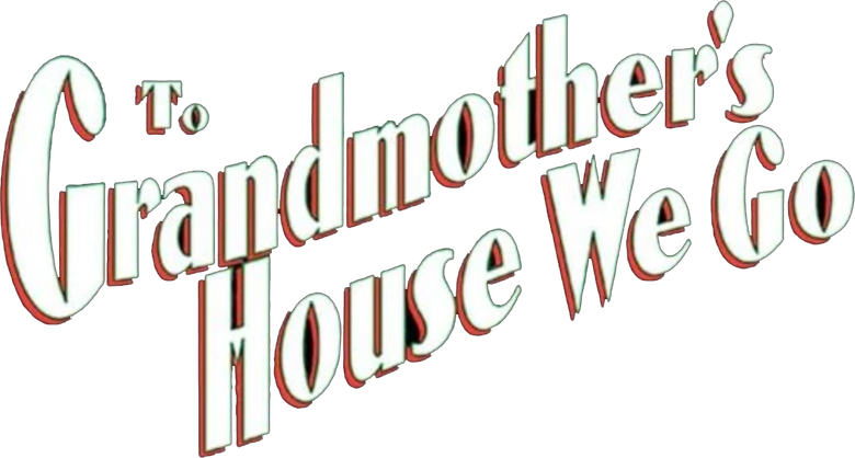 To Grandmother's House We Go